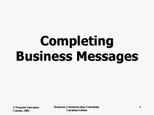 Completing Business Messages Pearson Education Canada 2005 Business