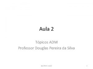 Aula 2 Tpicos ADM Professor Douglas Pereira da