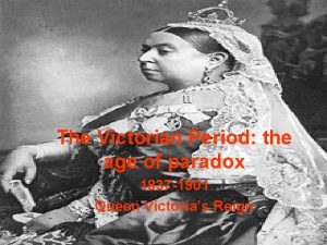 The Victorian Period the age of paradox 1837