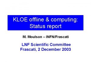 KLOE offline computing Status report M Moulson INFNFrascati