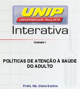 Unidade I POLTICAS DE ATENO SADE DO ADULTO