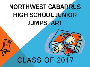 NORTHWEST CABARRUS HIGH SCHOOL JUNIOR JUMPSTART CLASS OF