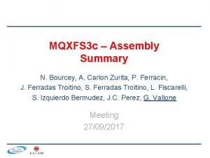MQXFS 3 c Assembly Summary N Bourcey A