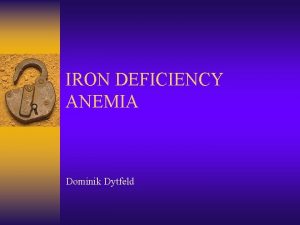 IRON DEFICIENCY ANEMIA Dominik Dytfeld ANEMIA DEFINITION REDUCTION