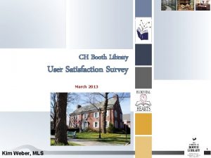 CH Booth Library User Satisfaction Survey March 2013