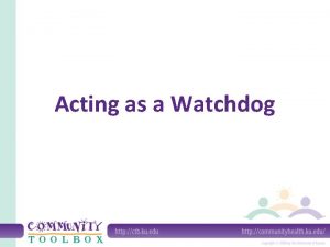 Acting as a Watchdog What is a watchdog