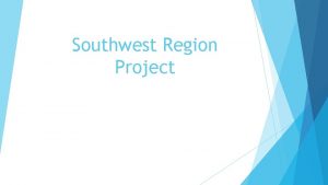 Southwest Region Project Location The southwest region is
