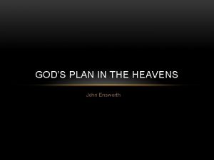 GODS PLAN IN THE HEAVENS John Ensworth GODS