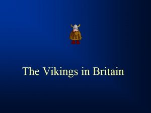 The Vikings in Britain AngloSaxon Kingdoms Vikings Also