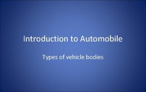 Introduction to Automobile Types of vehicle bodies Vehicle