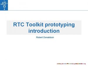 RTC Toolkit prototyping introduction Robert Donaldson Outline Prototyping