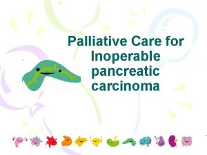 Palliative Care for Inoperable pancreatic carcinoma Epidemiology Resected