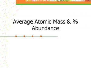 Average Atomic Mass Abundance Average Atomic Mass n