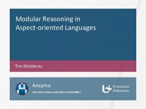 Modular Reasoning in Aspectoriented Languages Tim Molderez Ansymo