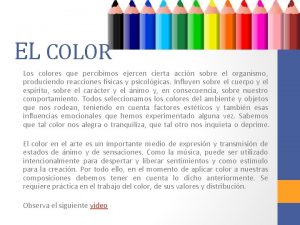 EL COLOR Los colores que percibimos ejercen cierta