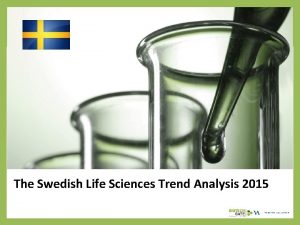 The Swedish Life Sciences Trend Analysis 2015 About