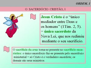 ORDEM 1 O SACERDCIO CRISTO 1 Jesus Cristo