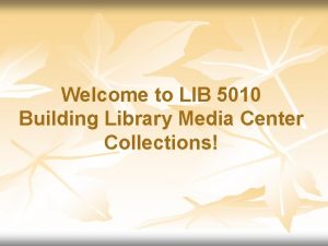 Welcome to LIB 5010 Building Library Media Center