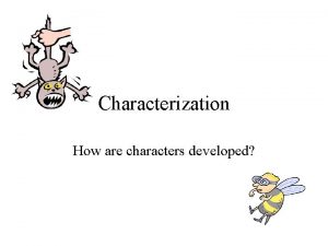 Characterization How are characters developed Two methods of