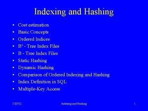 Indexing and Hashing Cost estimation Basic Concepts Ordered