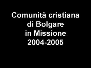 Comunit cristiana di Bolgare in Missione 2004 2005