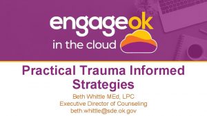 Practical Trauma Informed Strategies Beth Whittle MEd LPC