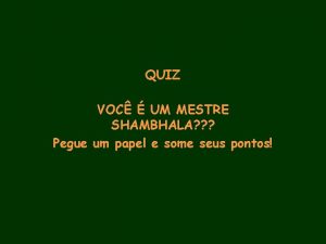 QUIZ VOC UM MESTRE SHAMBHALA Pegue um papel