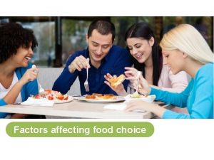 Factors affecting food choice Food choice There are