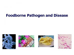 Foodborne Pathogen and Disease Foodborne Pathogens a biological