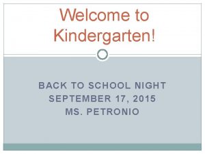 Welcome to Kindergarten BACK TO SCHOOL NIGHT SEPTEMBER