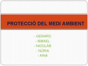 PROTECCI DEL MEDI AMBIENT GERARD ISMAEL NICOLS NRIA