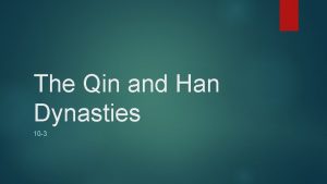 The Qin and Han Dynasties 10 3 Qin