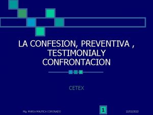 LA CONFESION PREVENTIVA TESTIMONIALY CONFRONTACION CETEX Mg MARIA