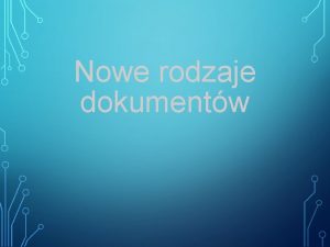 Nowe rodzaje dokumentw DOKUMENTY DYNAMICZNE Kierunek rozwoju technik