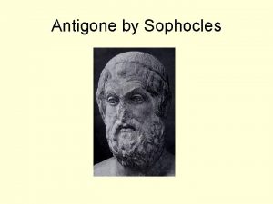 Antigone by Sophocles Introduction Written before Oedipus Rex