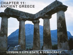 CHAPTER 11 ANCIENT GREECE LESSON 3 CITYSTATE DEMOCRACY