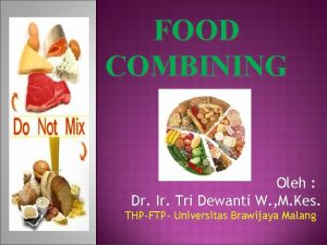 FOOD COMBINING Oleh Dr Ir Tri Dewanti W