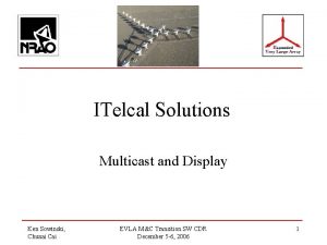 ITelcal Solutions Multicast and Display Ken Sowinski Chunai