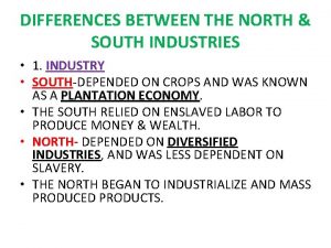 DIFFERENCES BETWEEN THE NORTH SOUTH INDUSTRIES 1 INDUSTRY