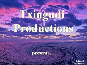 Txingudi Productions presenta Txingudi Productions Donostia San Sebastin