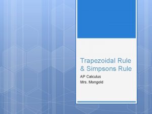 Trapezoidal Rule Simpsons Rule AP Calculus Mrs Mongold