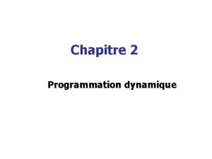 Chapitre 2 Programmation dynamique Programmation dynamique n La