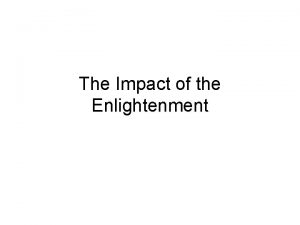 The Impact of the Enlightenment Enlightenment and Enlightened