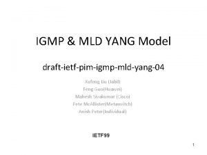 IGMP MLD YANG Model draftietfpimigmpmldyang04 Xufeng Liu Jabil