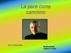 La pace come cammino Don Tonino Bello Realizzazione