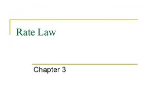 Rate Law Chapter 3 Rate Law Objectives Part