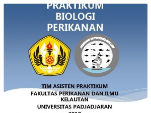 PRAKTIKUM BIOLOGI PERIKANAN 0 TIM ASISTEN PRAKTIKUM FAKULTAS