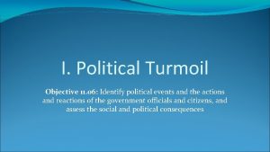 I Political Turmoil Objective 11 06 Identify political