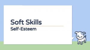 Soft Skills SelfEsteem 2 Objectives Define selfesteem Recognize