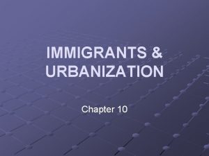 IMMIGRANTS URBANIZATION Chapter 10 THE NEW IMMIGRANTS Where